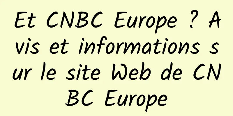 Et CNBC Europe ? Avis et informations sur le site Web de CNBC Europe
