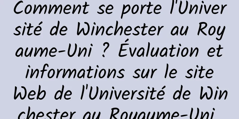 Comment se porte l'Université de Winchester au Royaume-Uni ? Évaluation et informations sur le site Web de l'Université de Winchester au Royaume-Uni 
