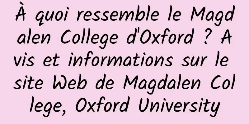 À quoi ressemble le Magdalen College d'Oxford ? Avis et informations sur le site Web de Magdalen College, Oxford University