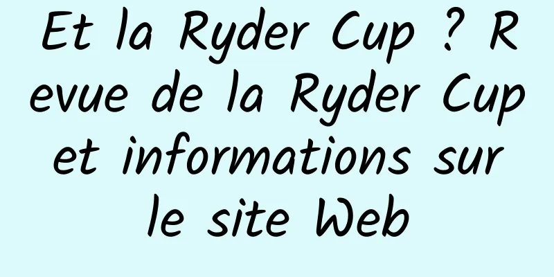 Et la Ryder Cup ? Revue de la Ryder Cup et informations sur le site Web