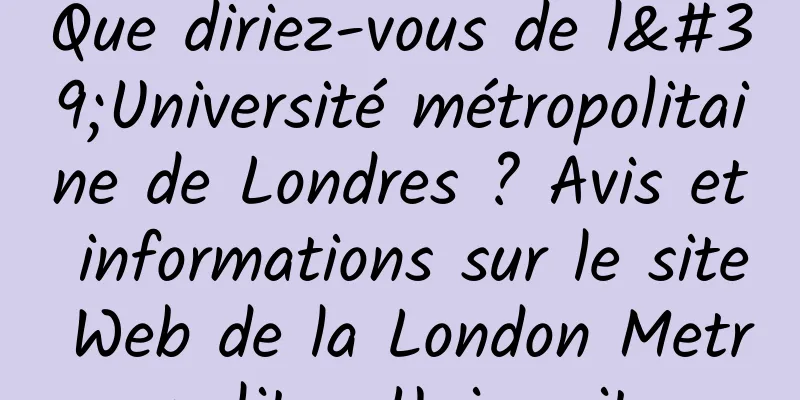 Que diriez-vous de l'Université métropolitaine de Londres ? Avis et informations sur le site Web de la London Metropolitan University