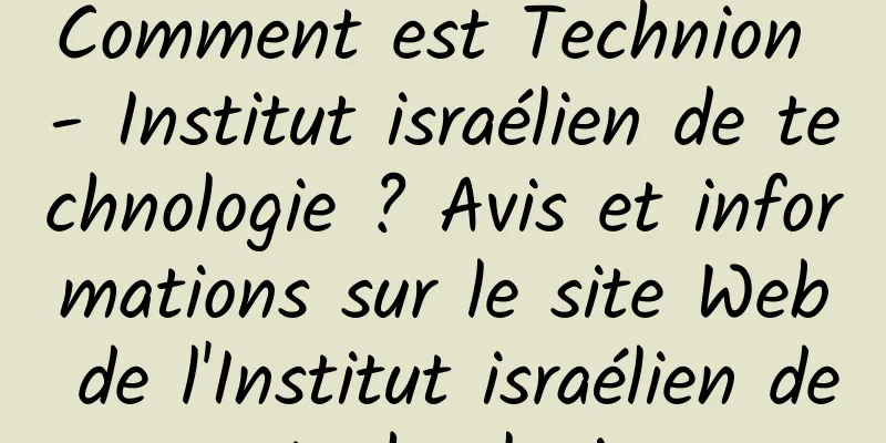 Comment est Technion - Institut israélien de technologie ? Avis et informations sur le site Web de l'Institut israélien de technologie