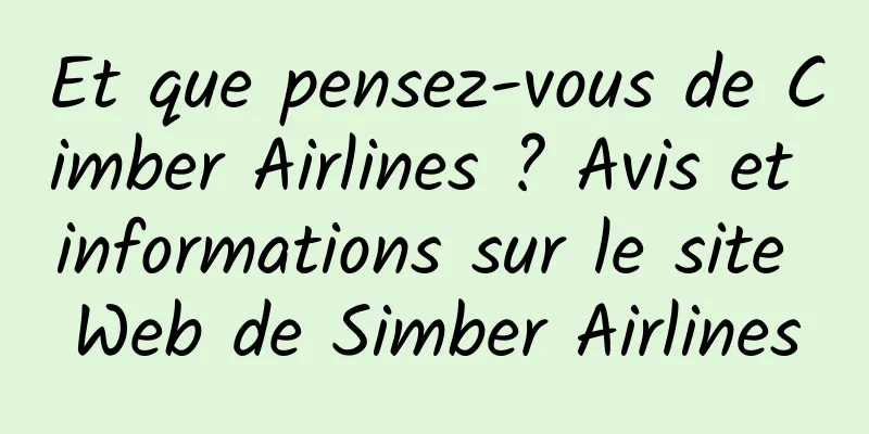Et que pensez-vous de Cimber Airlines ? Avis et informations sur le site Web de Simber Airlines