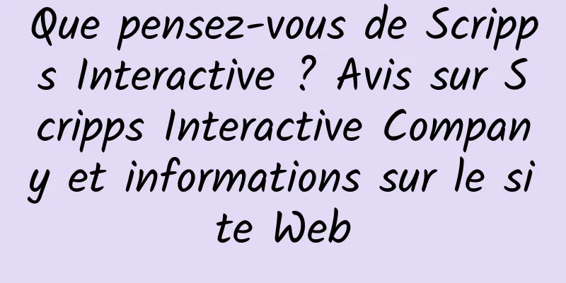 Que pensez-vous de Scripps Interactive ? Avis sur Scripps Interactive Company et informations sur le site Web