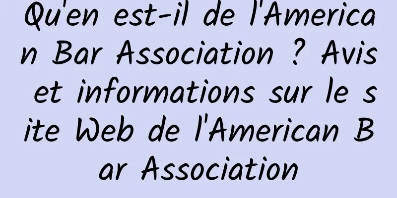 Qu'en est-il de l'American Bar Association ? Avis et informations sur le site Web de l'American Bar Association