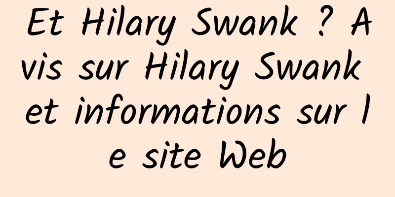 Et Hilary Swank ? Avis sur Hilary Swank et informations sur le site Web