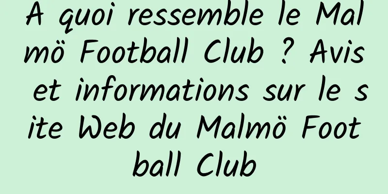 À quoi ressemble le Malmö Football Club ? Avis et informations sur le site Web du Malmö Football Club