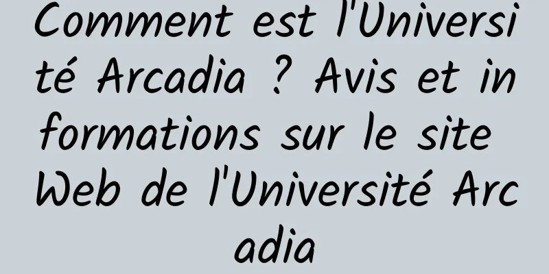 Comment est l'Université Arcadia ? Avis et informations sur le site Web de l'Université Arcadia