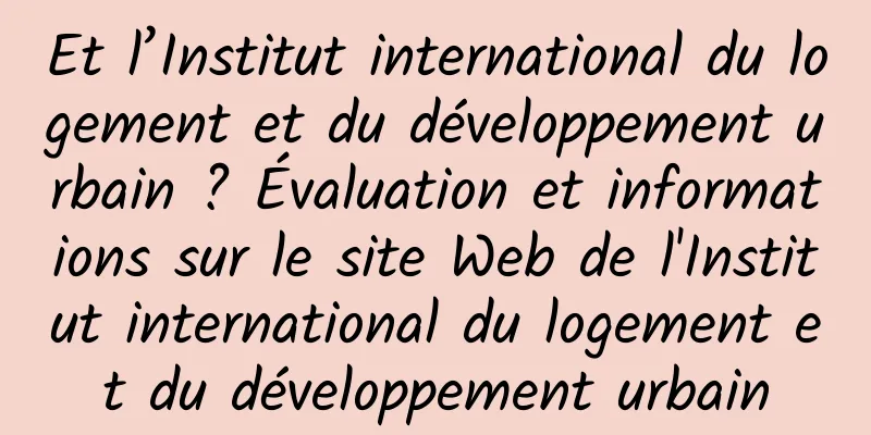 Et l’Institut international du logement et du développement urbain ? Évaluation et informations sur le site Web de l'Institut international du logement et du développement urbain