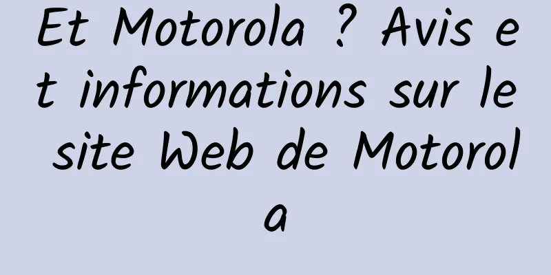 Et Motorola ? Avis et informations sur le site Web de Motorola