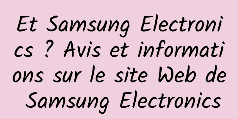 Et Samsung Electronics ? Avis et informations sur le site Web de Samsung Electronics