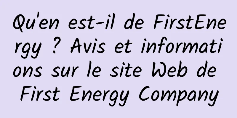 Qu'en est-il de FirstEnergy ? Avis et informations sur le site Web de First Energy Company