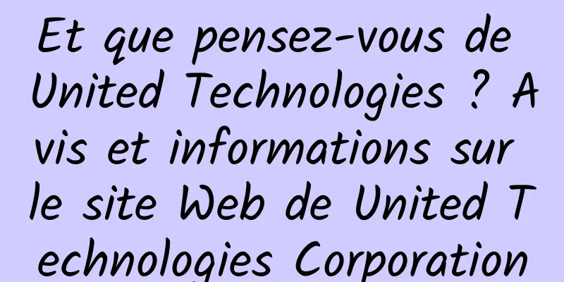 Et que pensez-vous de United Technologies ? Avis et informations sur le site Web de United Technologies Corporation