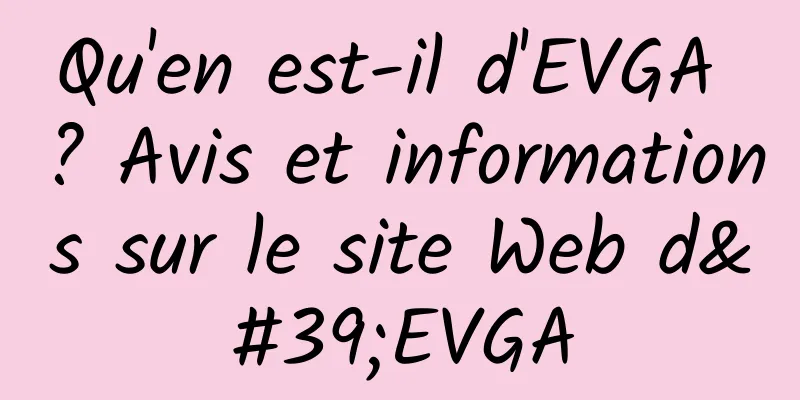 Qu'en est-il d'EVGA ? Avis et informations sur le site Web d'EVGA