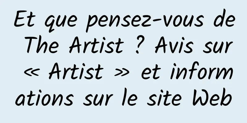 Et que pensez-vous de The Artist ? Avis sur « Artist » et informations sur le site Web