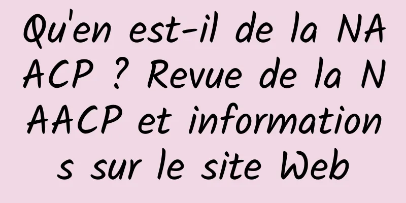 Qu'en est-il de la NAACP ? Revue de la NAACP et informations sur le site Web