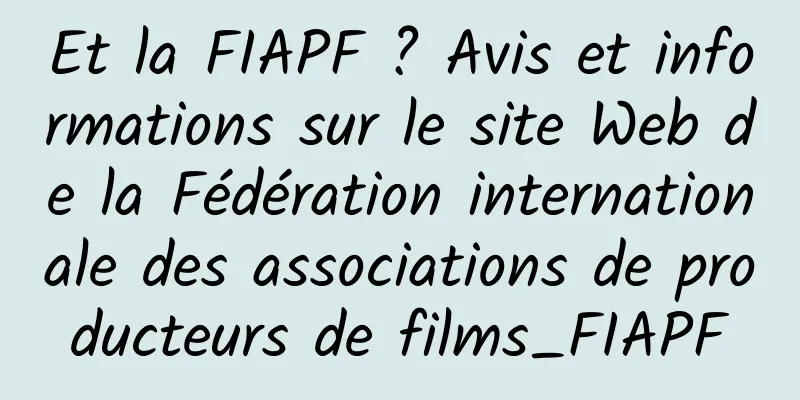 Et la FIAPF ? Avis et informations sur le site Web de la Fédération internationale des associations de producteurs de films_FIAPF
