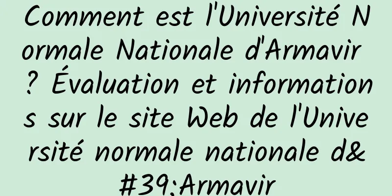 Comment est l'Université Normale Nationale d'Armavir ? Évaluation et informations sur le site Web de l'Université normale nationale d'Armavir
