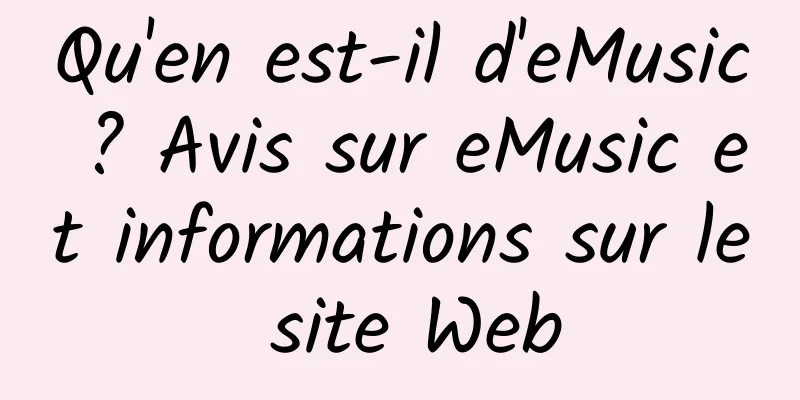 Qu'en est-il d'eMusic ? Avis sur eMusic et informations sur le site Web