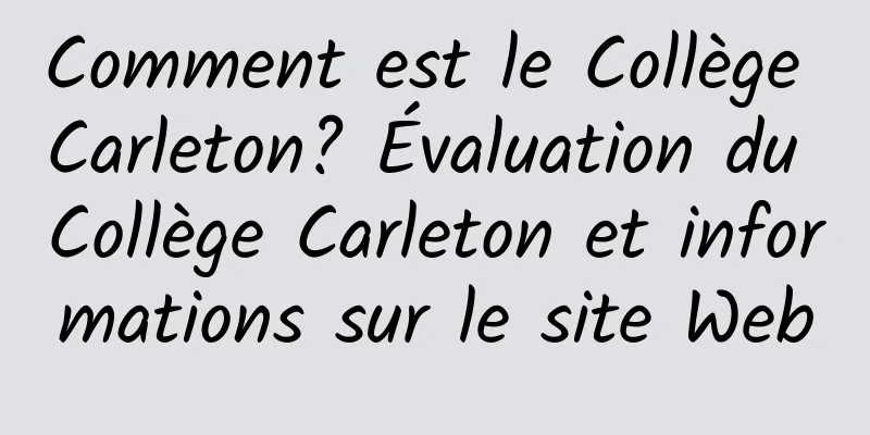 Comment est le Collège Carleton? Évaluation du Collège Carleton et informations sur le site Web