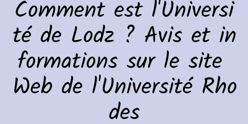 Comment est l'Université de Lodz ? Avis et informations sur le site Web de l'Université Rhodes