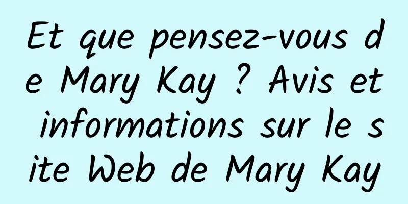 Et que pensez-vous de Mary Kay ? Avis et informations sur le site Web de Mary Kay