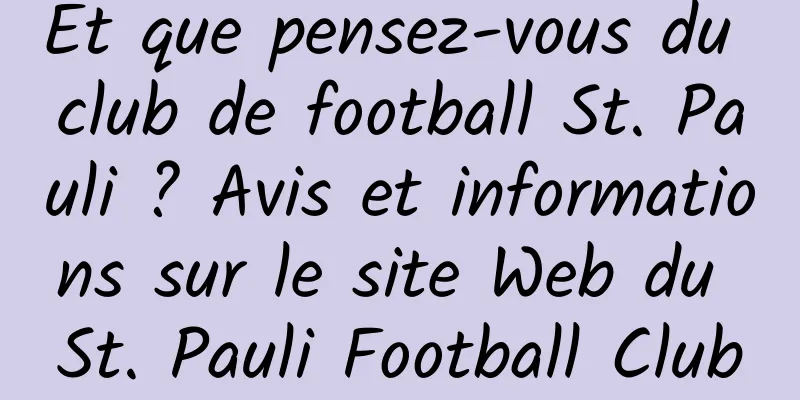 Et que pensez-vous du club de football St. Pauli ? Avis et informations sur le site Web du St. Pauli Football Club