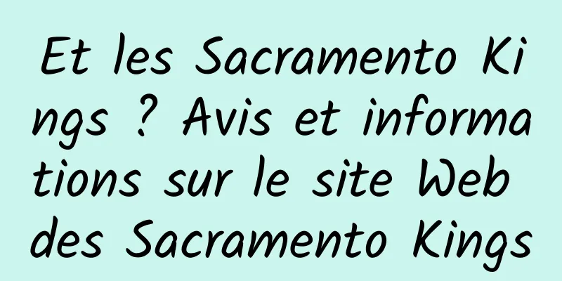 Et les Sacramento Kings ? Avis et informations sur le site Web des Sacramento Kings