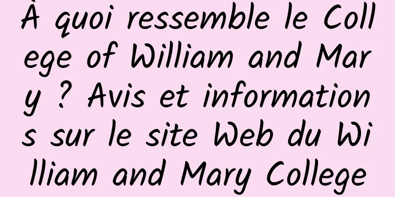À quoi ressemble le College of William and Mary ? Avis et informations sur le site Web du William and Mary College