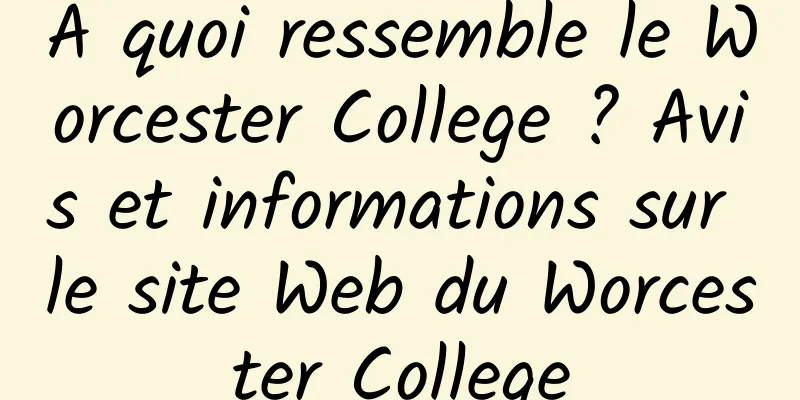 À quoi ressemble le Worcester College ? Avis et informations sur le site Web du Worcester College