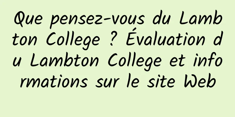 Que pensez-vous du Lambton College ? Évaluation du Lambton College et informations sur le site Web