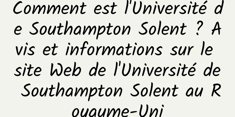 Comment est l'Université de Southampton Solent ? Avis et informations sur le site Web de l'Université de Southampton Solent au Royaume-Uni