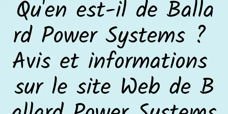 Qu'en est-il de Ballard Power Systems ? Avis et informations sur le site Web de Ballard Power Systems