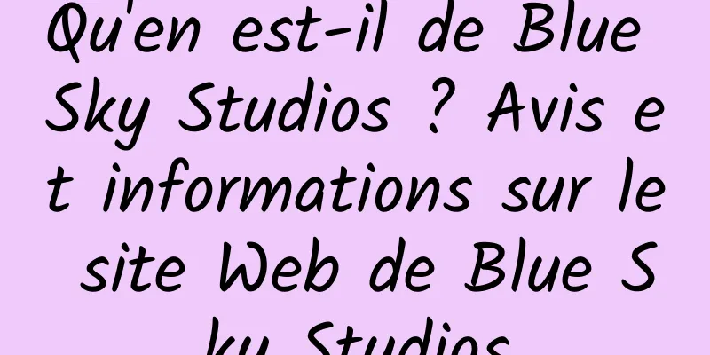 Qu'en est-il de Blue Sky Studios ? Avis et informations sur le site Web de Blue Sky Studios