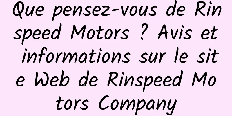 Que pensez-vous de Rinspeed Motors ? Avis et informations sur le site Web de Rinspeed Motors Company