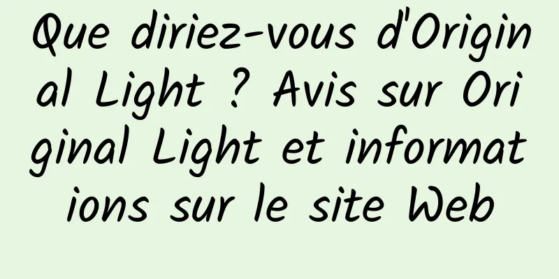 Que diriez-vous d'Original Light ? Avis sur Original Light et informations sur le site Web
