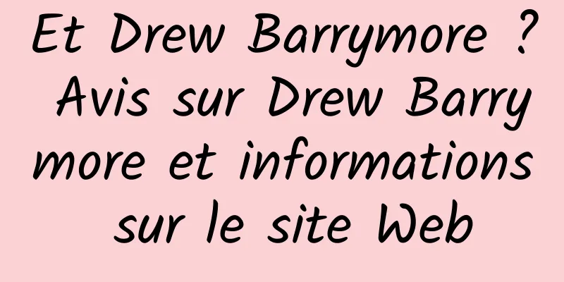 Et Drew Barrymore ? Avis sur Drew Barrymore et informations sur le site Web