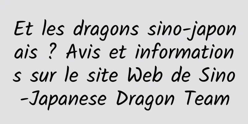 Et les dragons sino-japonais ? Avis et informations sur le site Web de Sino-Japanese Dragon Team