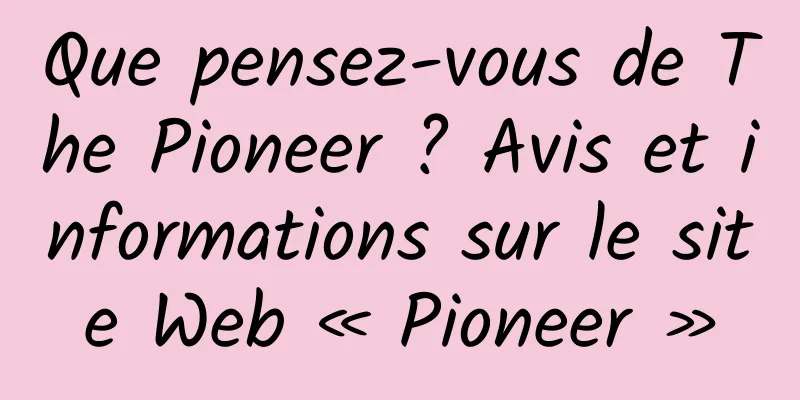 Que pensez-vous de The Pioneer ? Avis et informations sur le site Web « Pioneer »