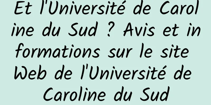 Et l'Université de Caroline du Sud ? Avis et informations sur le site Web de l'Université de Caroline du Sud