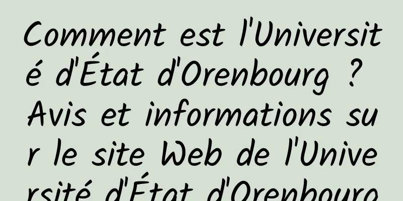 Comment est l'Université d'État d'Orenbourg ? Avis et informations sur le site Web de l'Université d'État d'Orenbourg
