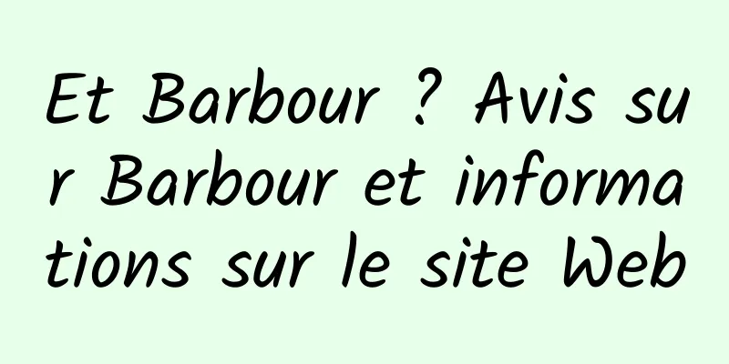 Et Barbour ? Avis sur Barbour et informations sur le site Web