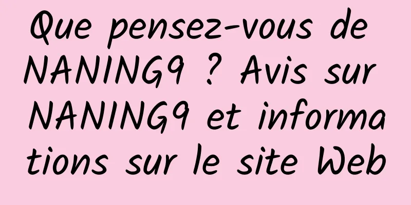 Que pensez-vous de NANING9 ? Avis sur NANING9 et informations sur le site Web