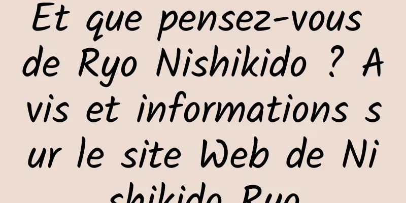 Et que pensez-vous de Ryo Nishikido ? Avis et informations sur le site Web de Nishikido Ryo