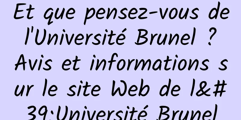 Et que pensez-vous de l'Université Brunel ? Avis et informations sur le site Web de l'Université Brunel