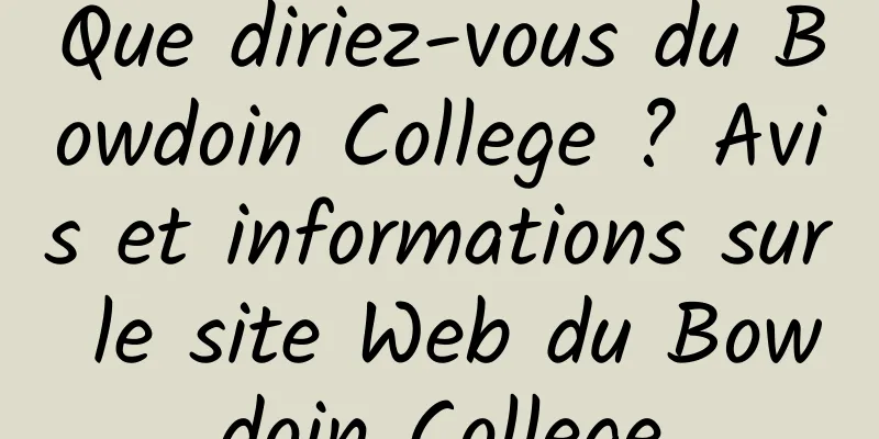 Que diriez-vous du Bowdoin College ? Avis et informations sur le site Web du Bowdoin College