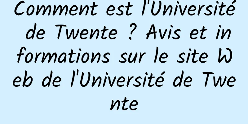 Comment est l'Université de Twente ? Avis et informations sur le site Web de l'Université de Twente