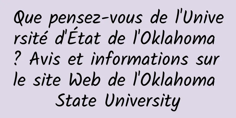 Que pensez-vous de l'Université d'État de l'Oklahoma ? Avis et informations sur le site Web de l'Oklahoma State University