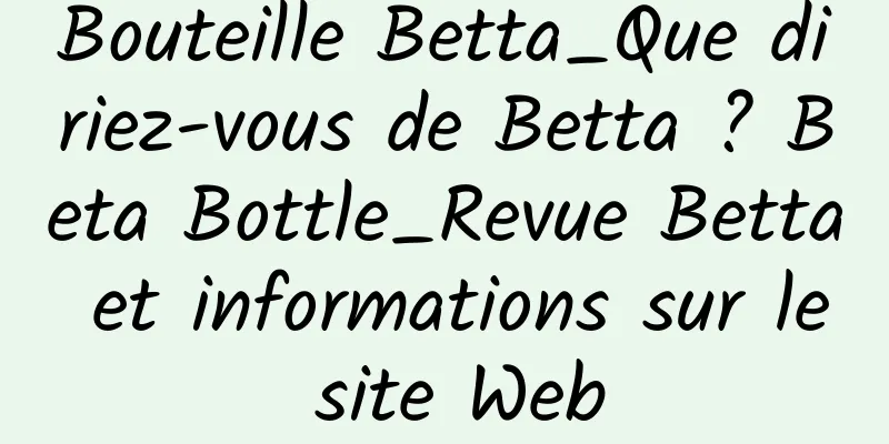 Bouteille Betta_Que diriez-vous de Betta ? Beta Bottle_Revue Betta et informations sur le site Web