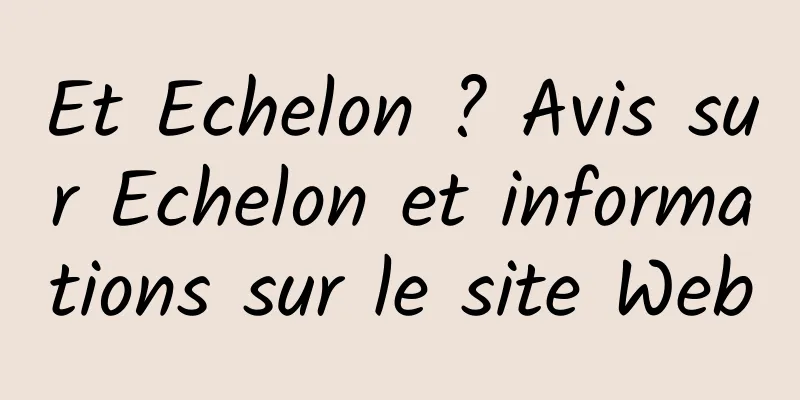 Et Echelon ? Avis sur Echelon et informations sur le site Web